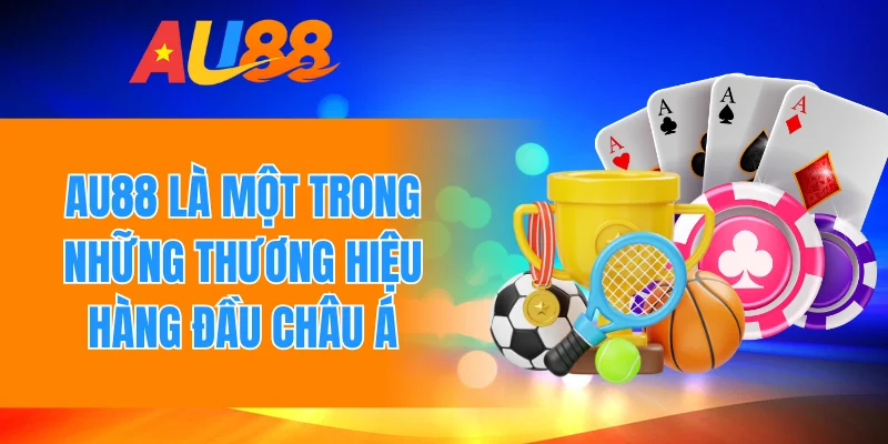 Au88 là một trong những thương hiệu hàng đầu châu Á