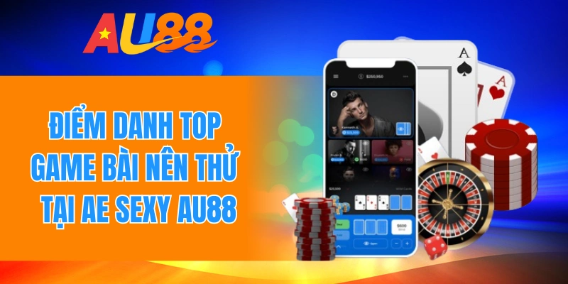 Điểm danh top game bài nên thử tại Ae Sexy Au88