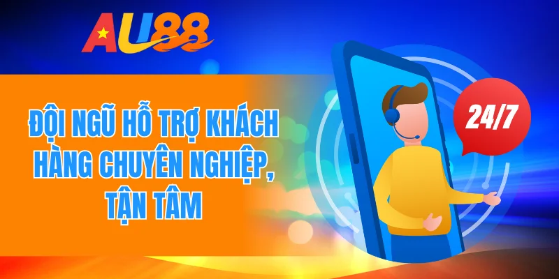 Đội ngũ hỗ trợ khách hàng chuyên nghiệp, tận tâm