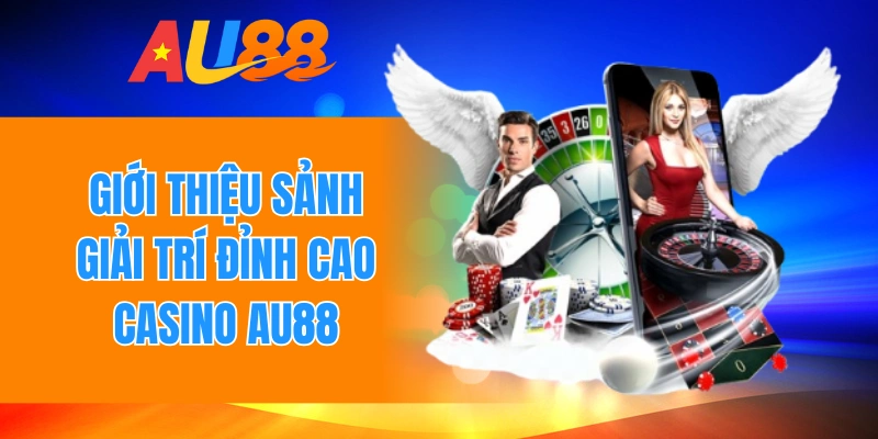 Giới thiệu sảnh giải trí đỉnh cao casino Au88
