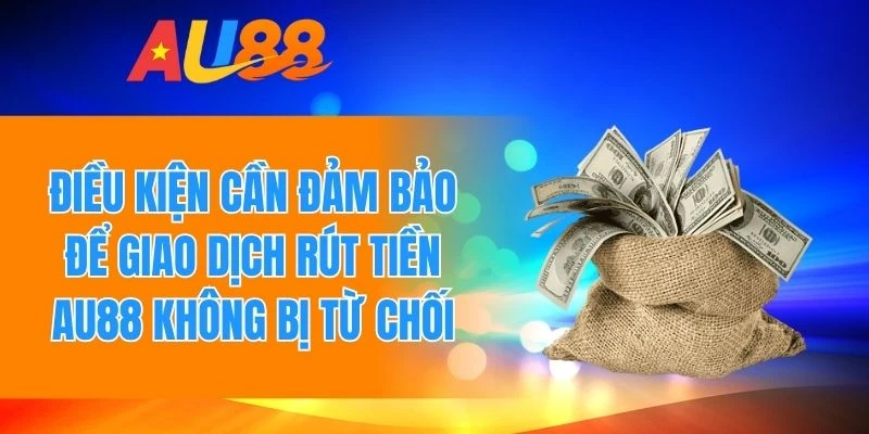 Một số điều kiện cần đảm bảo để giao dịch không bị từ chối