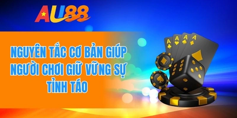 Một số nguyên tắc cơ bản giúp người chơi giữ vững sự tỉnh táo
