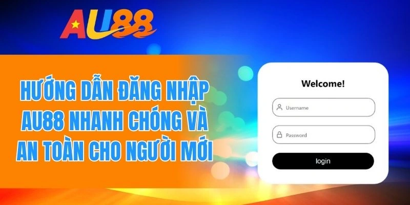 Quy trình đăng nhập AU88 nhanh chóng và an toàn cho người mới