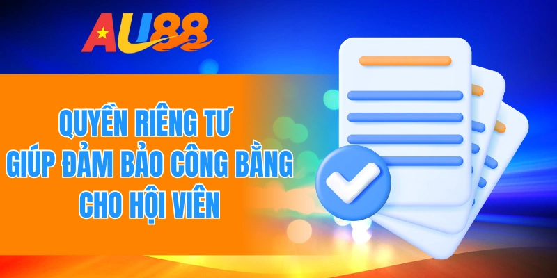Quyền riêng tư giúp đảm bảo công bằng cho hội viên