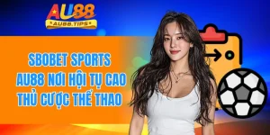 Sbobet Sports - Au88 Nơi Hội Tụ Cao Thủ Cược Thể Thao