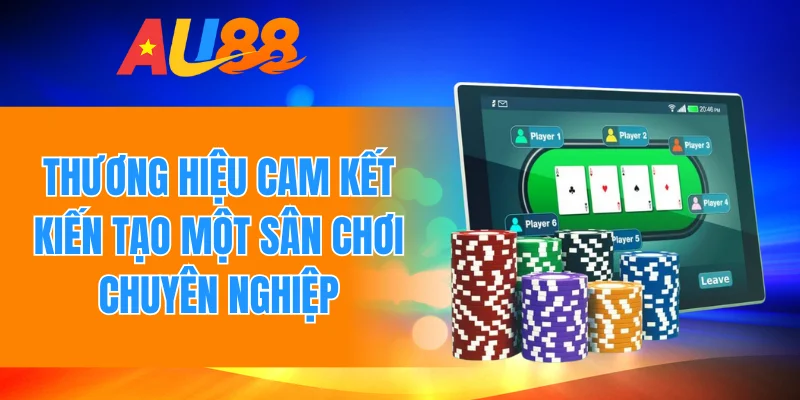 Thương hiệu cam kết kiến tạo một sân chơi chuyên nghiệp