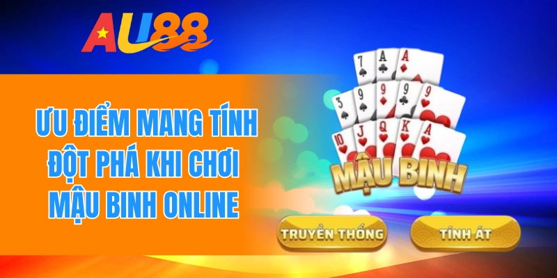 Ưu điểm mang tính đột phá khi chơi mậu binh online